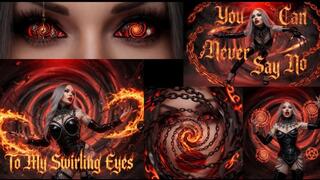 You Can Never Say No To My Swirling Eyes