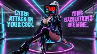 Cyber Attack on Your Cock. Your Ejaculations Are Mine