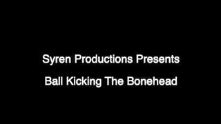 Ball Kicking The Bonehead (MOV)