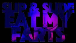 Slip And Slide - Eat My Farts