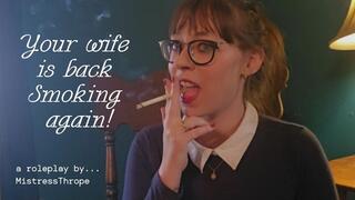 Your wife is back SMOKING again