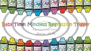 Baby Time: Mindless Regression Trigger