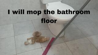 I will mop the bathroom floor