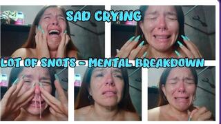 SAD CRYING - LOT OF SNOTS - MENTAL BREAKDOWN
