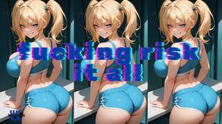 MP4 VERSION FUCKING RISK IT ALL