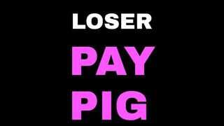 LOSER PAY PIG