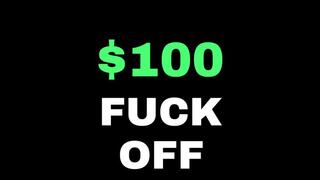 $100 FUCK OFF - RIP OFF