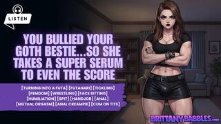 You Bullied Your Goth Bestie So She Takes A Super Serum To Even the Score [Turning into a Futa] [Futanari] [Tickling] [Femdom] [Female Wrestling] [Face Sitting] [Humiliation] [Spit] [Handjob] [Anal] [Mutual Orgasm] [Anal Creampie] [Cum on Tits]