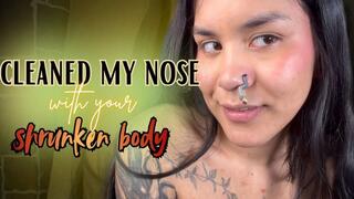 cleaned my nose with your shrunken body