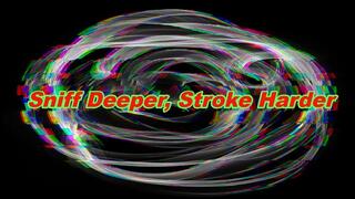 Sniff Deeper, Stroke Harder