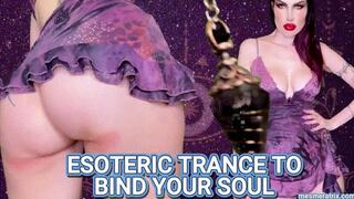 ESOTERIC TRANCE TO BIND YOUR SOUL