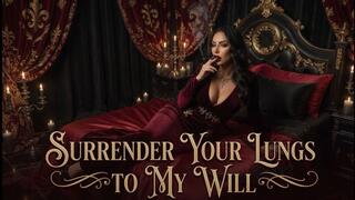 Surrender Your Lungs to My Will