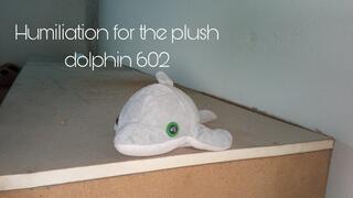 Humiliation for the plush dolphin 602