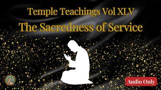 Temple Teachings Vol XLV: Sacred Service Audio Only