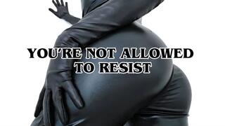 YOU'RE NOT ALLOWED TO RESIST