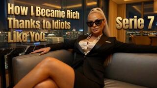 How I Became Rich Thanks to Idiots Like You. Serie 7