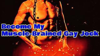 Become My Muscle-Brained Gay Jock