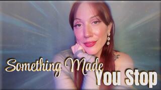 Something Made You Stop - mesmerize | mind fuck | gentle femdom