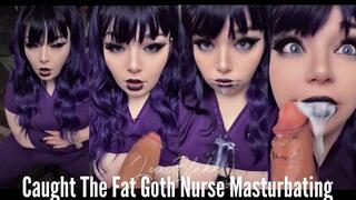 Caught the Fat Goth Nurse Masturbating