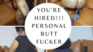 You're Hired!!! Personal Butt Fucker