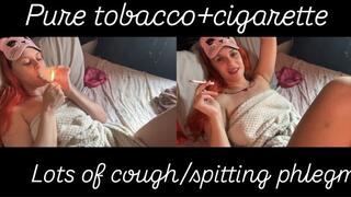 Pure tobacco, cigarette, lots of coughing and phlegm