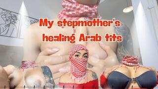 My stepmother's healing Arab tits.