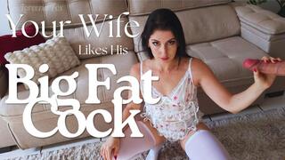 Your Wife Likes His Big Fat Cock