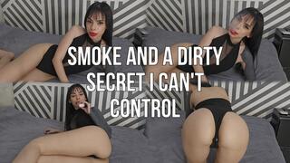 Smoke and a dirty secret I can't control