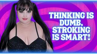 Thinking is DUMB, Stroking is SMART! (WMV)