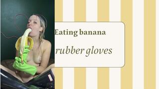 eating banana in rubber glove