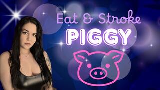 Eat And Stroke Piggy