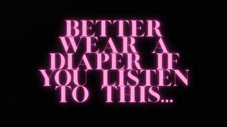 BETTER WEAR A DIAPER IF YOU'RE LISTENING TO THIS (MESSY)