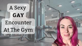A GAY Encounter At The Gym - A fantasy with The Mischievous Minx