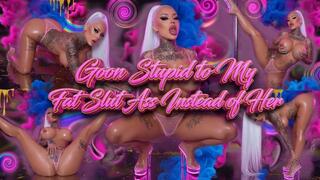 Goon Stupid to My Fat Slut Ass Instead of Her