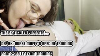DR BK: NURSE MUFFY’S SPECIAL TRAINING - PART 2 - BELLY EXAM TRAINING