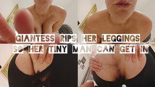 Giantess rips her leggings so her tiny man can get in