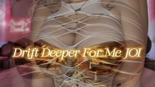 Drift Deeper For Me JOI