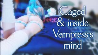 Caged and inside Vampress's Mind