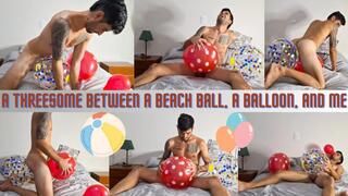 A threesome between a beach ball, a balloon, and me