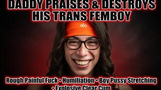 Step-Daddy Praises & Destroys His Trans Femboy - Rough Painful Fuck, Humiliation, Boy Pussy Stretching & Explosive Clear Cum