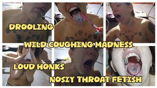 WILD COUGHING MADNESS - THROAT FETISH - LOT OF DROOL - GAGGING - HONKS -