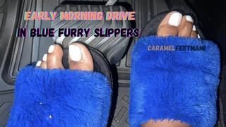 Early Morning Drive In Blue Furry Slippers