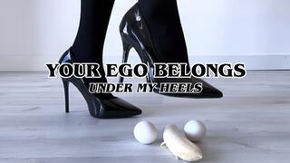 YOUR EGO BELONGS UNDER MY HEELS