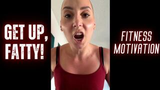 GET UP, FATTY! -- Fitness Motivation