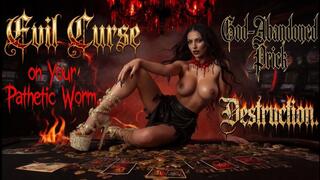Evil Curse on Your Pathetic Worm. God-Abandoned Prick Destruction