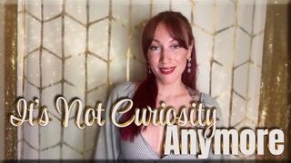 It’s Not Curiosity Anymore - chastity | mind fuck | femdom