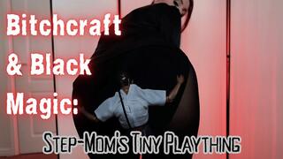 Bitchcraft and Black Magic: Step-Mom’s Tiny Plaything