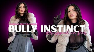 Bully Instinct - Wrapped in Fur - Part 1 - You're so easy to control