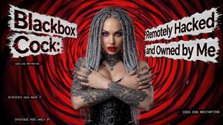 Blackbox Cock: Remotely Hacked and Owned by Me