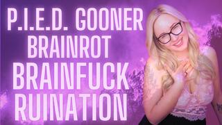 PIED GOONER BRAINROT BRAINFUCK RUINATION